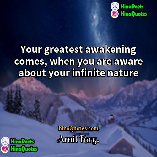 Amit Ray Quotes | Your greatest awakening comes, when you are
